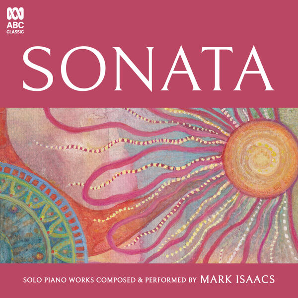 Mark Isaacs - Sonata: Solo Piano Works Composed & Performed by Mark Isaacs (2023) [FLAC 24bit/96kHz] Download