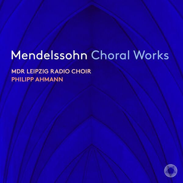 MDR Leipzig Radio Choir, Philipp Ahmann - Mendelssohn: Choral Works (2023) [FLAC 24bit/192kHz] Download