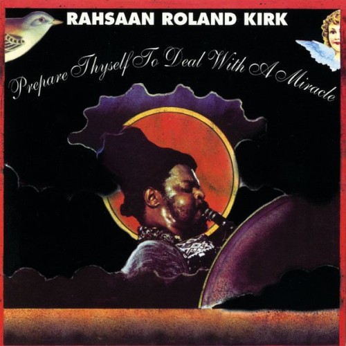 Rahsaan Roland Kirk – Prepare Thyself To Deal With A Miracle (1973/2011) [FLAC 24 bit, 192 kHz]