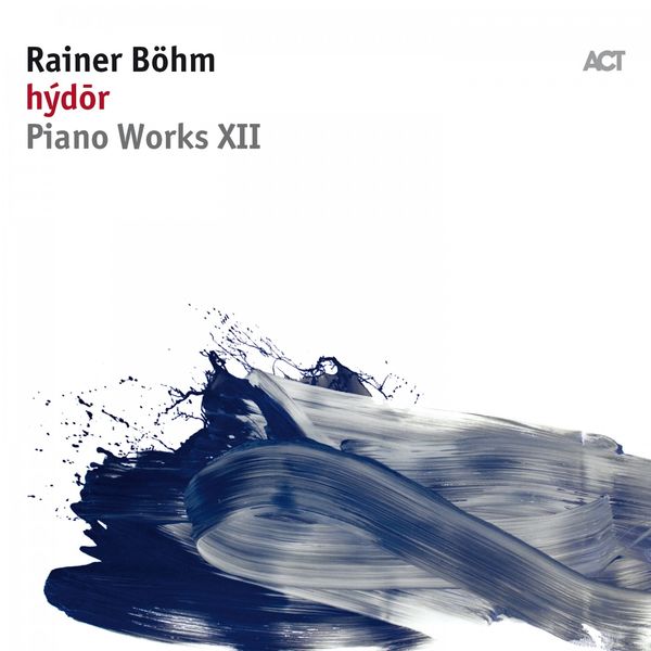 Rainer Böhm – Hýdōr (Piano Works XII)  (2018) [Official Digital Download 24bit/96kHz]