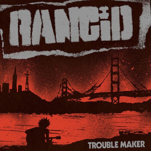 Rancid – Trouble Maker (Deluxe Edition) (2017) [FLAC 24 bit, 44,1 kHz]