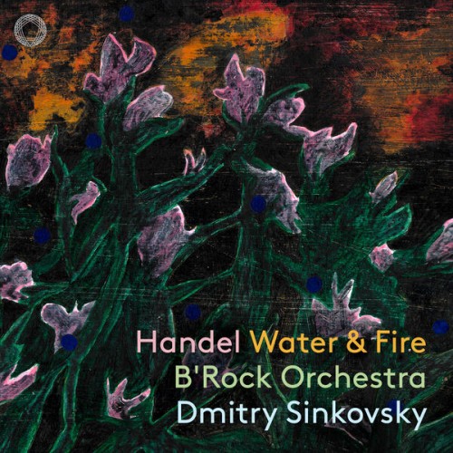 BRock Orchestra, Dmitry Sinkovsky – Handel: Water & Fire (2023) [FLAC 24 bit, 192 kHz]