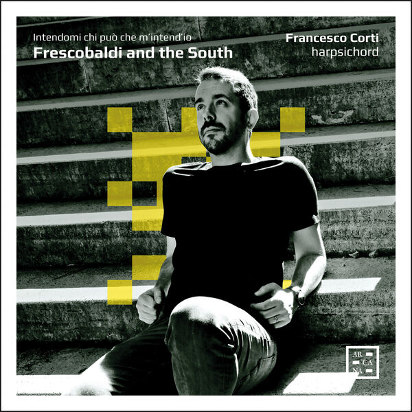 Francesco Corti - Frescobaldi and the South. Intendomi chi può che m’intend’io (2023) [FLAC 24bit/96kHz]