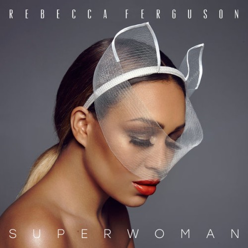 Rebecca Ferguson – Superwoman (2016) [FLAC 24 bit, 96 kHz]