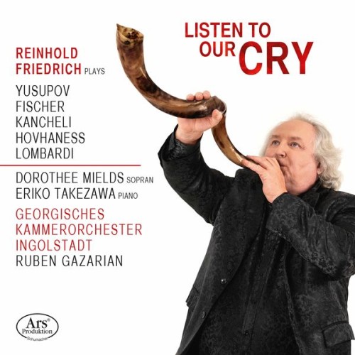Reinhold Friedrich, Dorothee Mields, Eriko Takezawa, Georgisches Kammerorchester Ingolstadt, Ruben Gazarian – Listen to Our Cry (2021) [FLAC 24 bit, 48 kHz]
