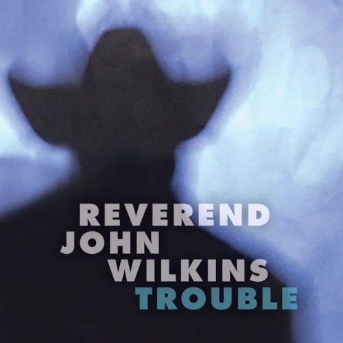 Reverend John Wilkins – Trouble (2020) [FLAC 24 bit, 44,1 kHz]