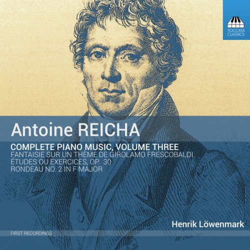 Henrik Lowenmark – Reicha: Complete Piano Music, Vol. 3 (2018) [FLAC 24 bit, 96 kHz]