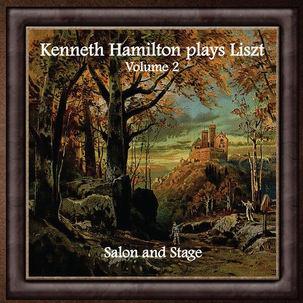 Kenneth Hamilton - Kenneth Hamilton Plays Liszt, Volume Two: Salon and Stage (2023) [FLAC 24bit/44,1kHz] Download