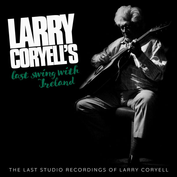 Larry Coryell – Larry Coryell’s Last Swing With Ireland (2023) [FLAC 24bit/48kHz]