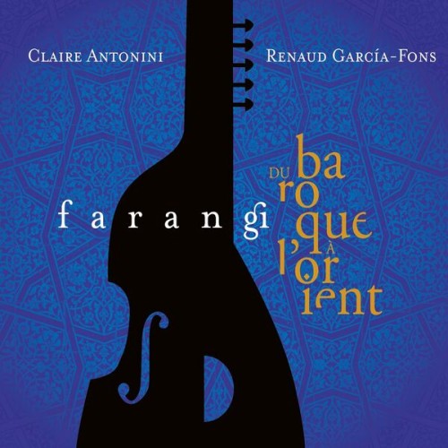 Renaud Garcia-Fons, Claire Antonini – Farangi (Du baroque à l’Orient) (2019) [FLAC 24 bit, 48 kHz]
