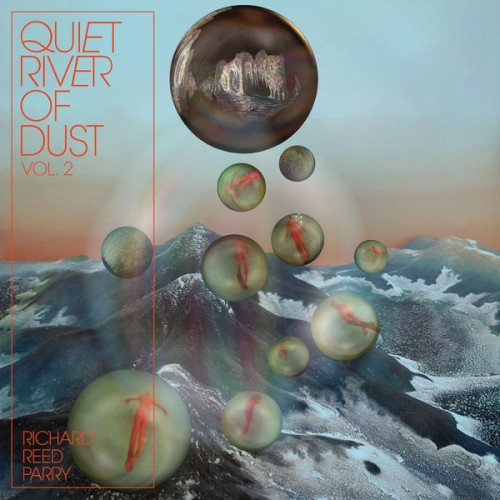 Richard Reed Parry – Quiet River of Dust, Vol. 2: That Side of the River (2019) [FLAC 24 bit, 96 kHz]