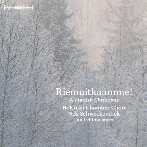 Nils Schweckendiek, Jan Lehtola, Helsinki Chamber Choir – Riemuitkaamme! – A Finnish Christmas (2017) [FLAC 24 bit, 96 kHz]