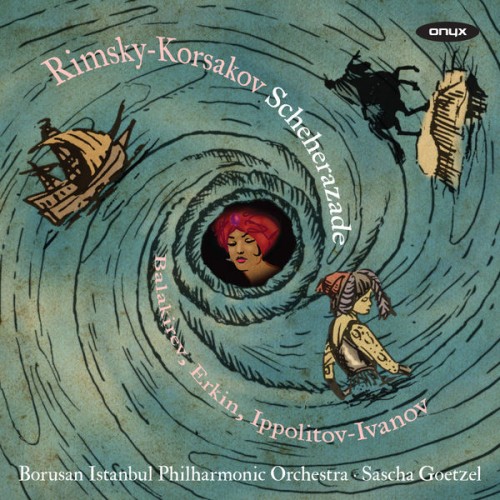 Borusan Istanbul Philharmonic Orchestra, Sascha Goetzel – Rimsky-Korsakov: Scheherezade, Op. 35 (2014) [FLAC 24 bit, 96 kHz]