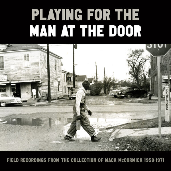 Various Artists – Playing for the Man at the Door: Field Recordings from the Collection of Mack Mccormick, 1958–1971 (2023) [Official Digital Download 24bit/96kHz]