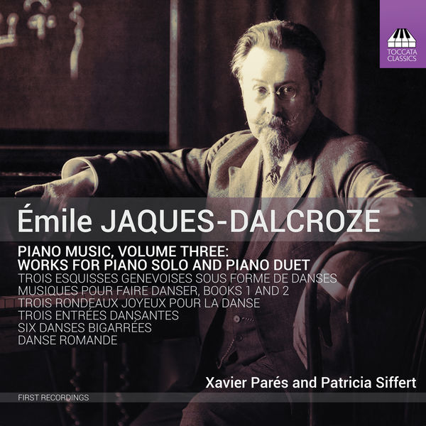 Xavier Parés, Patricia Siffert – Jaques-Dalcroze: Piano Music, Vol. 3 (2019) [FLAC 24bit/96kHz]