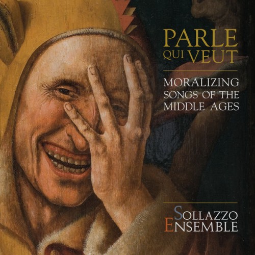 Sollazzo Ensemble – Parle que veut: Moralizing Songs of the Middle Ages (2017) [FLAC 24 bit, 96 kHz]