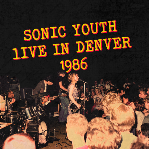 Sonic Youth – Live in Denver 1986 (2020) [FLAC 24 bit, 48 kHz]