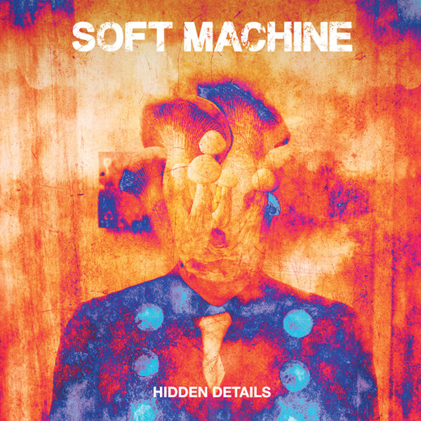 Soft Machine – Hidden Details (2018) [Official Digital Download 24bit/44,1kHz]
