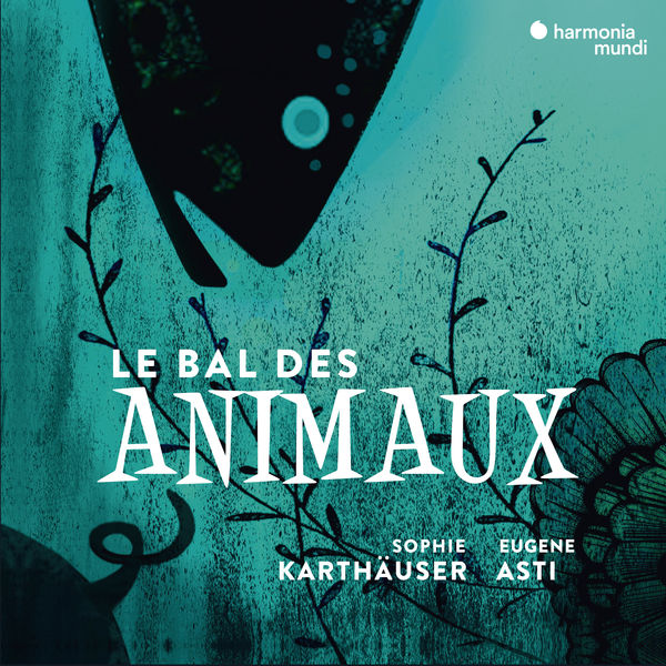 Sophie Karthäuser and Eugene Asti – Le Bal des animaux (2018) [Official Digital Download 24bit/96kHz]