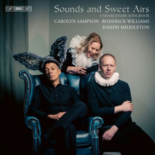 Carolyn Sampson, Roderick Williams, Joseph Middleton – Sounds and Sweet Airs – A Shakespeare Songbook (2023) [FLAC 24 bit, 192 kHz]