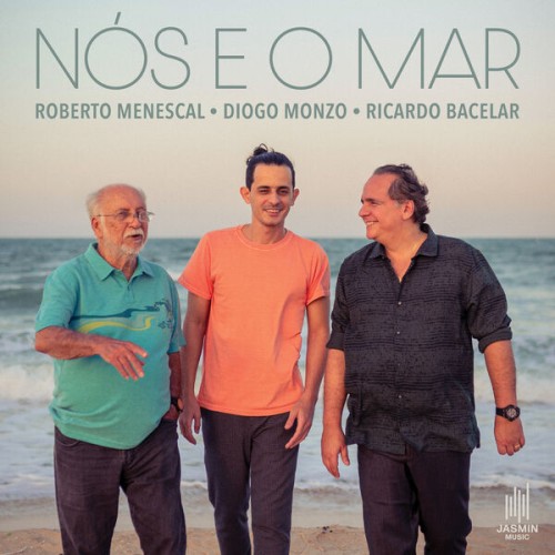 Roberto Menescal, Diogo Monzo, Ricardo Bacelar – Nós e o Mar (2023) [FLAC 24 bit, 96 kHz]