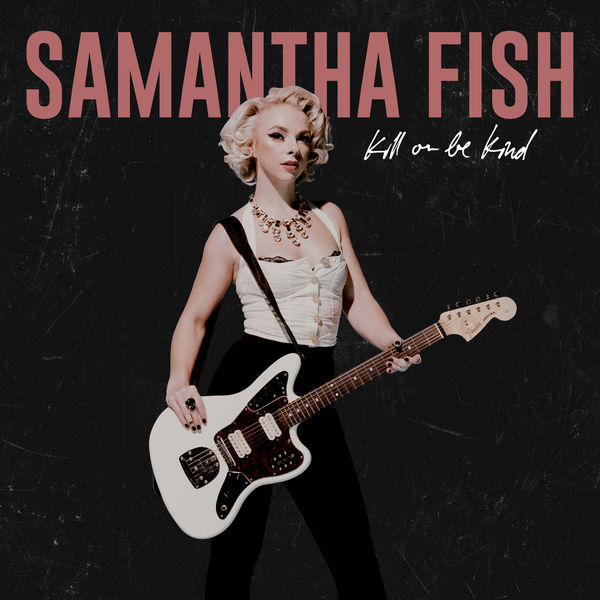 Samantha Fish – Kill Or Be Kind (2019) [Official Digital Download 24bit/96kHz]