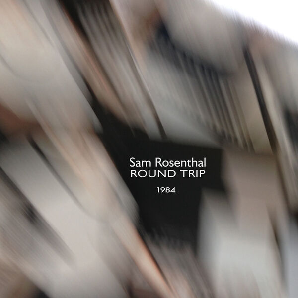 Sam Rosenthal – Round Trip (1984) (1984/2023) [FLAC 24bit/96kHz]