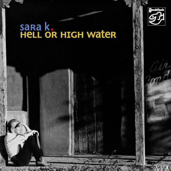 Sara K. – Hell or High Water (2006/2019) [Official Digital Download 24bit/44,1kHz]