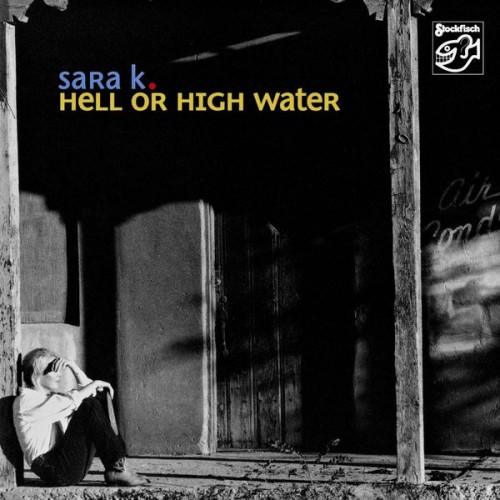 Sara K. – Hell or High Water (2006/2019) [FLAC 24 bit, 44,1 kHz]