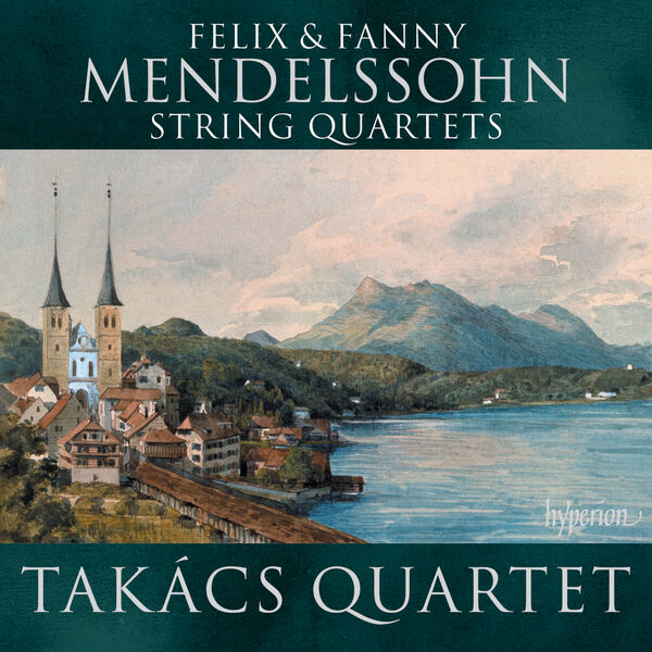Takács Quartet - Felix & Fanny Mendelssohn: String Quartets (2021) [FLAC 24bit/96kHz]