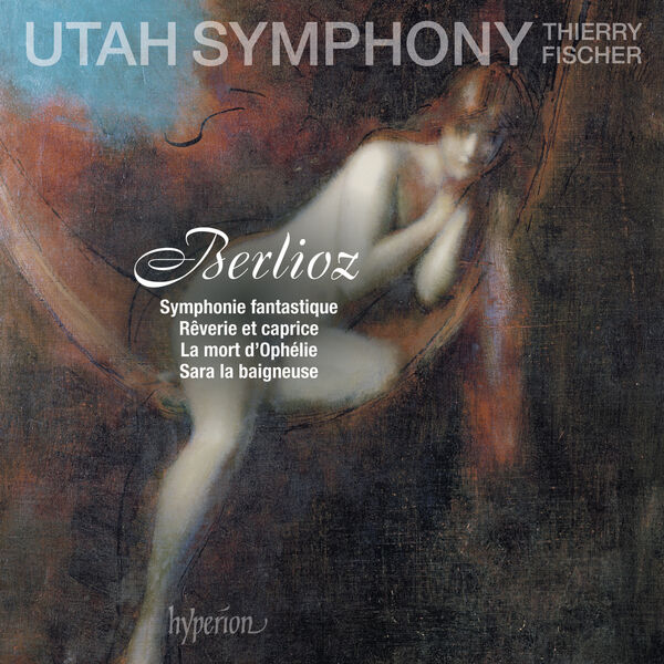 Utah Symphony - Berlioz: Symphonie fantastique; Rêverie et caprice; La mort d'Ophélie & Sara la beigneuse (2020) [FLAC 24bit/96kHz] Download
