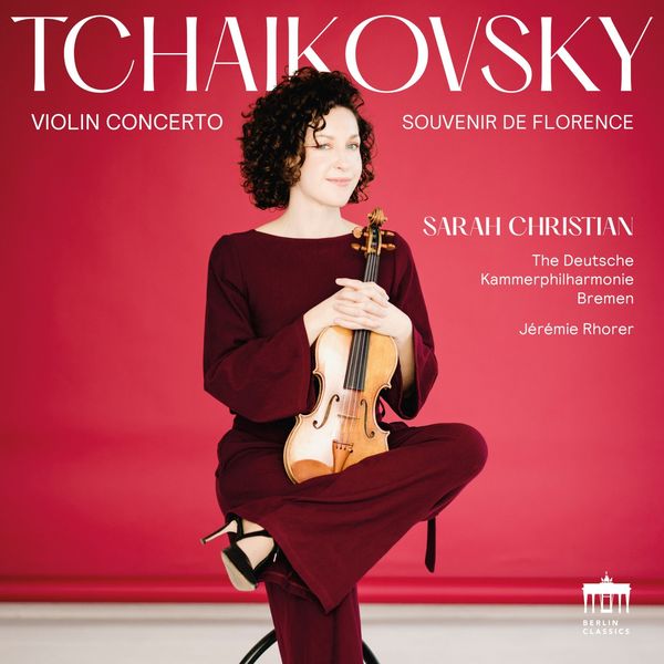Sarah Christian, Deutsche Kammerphilharmonie Bremen & Jérémie Rhorer – Tchaikovsky (Violin Concerto & Souvenir de Florence) (2021) [Official Digital Download 24bit/96kHz]