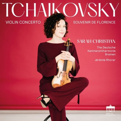 Sarah Christian, Deutsche Kammerphilharmonie Bremen, Jérémie Rhorer – Tchaikovsky (Violin Concerto & Souvenir de Florence) (2021) [FLAC 24 bit, 96 kHz]