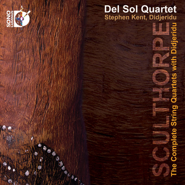 Del Sol String Quartet, Stephen Kent – Sculthorpe – The Complete String Quartets with Didjeridu (2014) [FLAC] [DD 24bit] (2014) [Official Digital Download 24bit/96kHz]