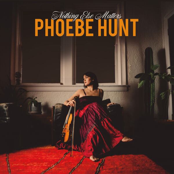 Phoebe Hunt - Nothing Else Matters (2023) [FLAC 24bit/48kHz] Download
