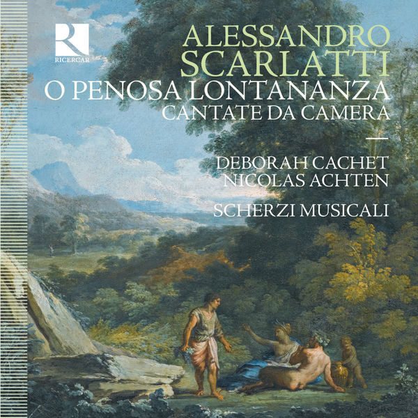 Deborah Cachet, Nicolas Achten & Scherzi Musicali – Scarlatti: O penosa lontananza – Cantate da Camera (2018) [Official Digital Download 24bit/96kHz]