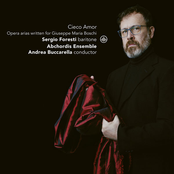 Sergio Foresti – Cieco Amor – Opera Arias Written for Giuseppe Maria Boschi (2021) [Official Digital Download 24bit/96kHz]