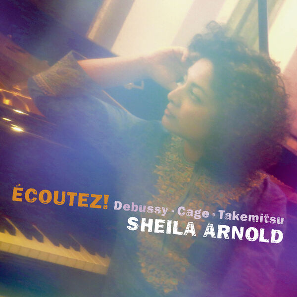 Sheila Arnold – ECOUTEZ! Debussy, Cage & Takemitsu (2018) [Official Digital Download 24bit/48kHz]
