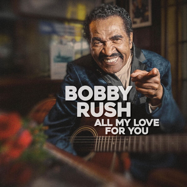 Bobby Rush - All My Love For You (2023) [FLAC 24bit/48kHz]