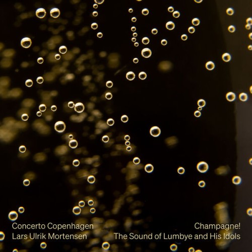 Concerto Copenhagen, Lars Ulrik Mortensen – Champagne! The Sound of Lumbye and His Idols (2023) [FLAC 24 bit, 192 kHz]
