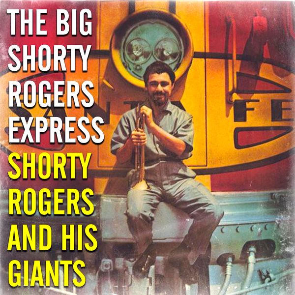 Shorty Rogers & His Giants – The Big Shorty Rogers Express (1956/2021) [Official Digital Download 24bit/96kHz]