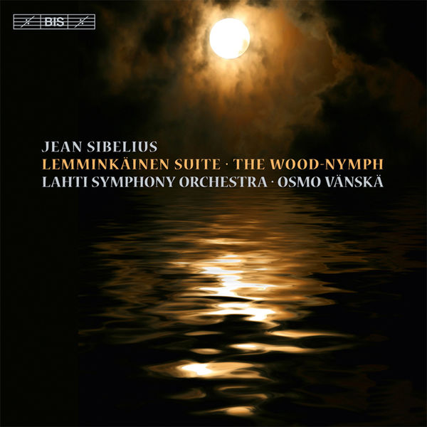 Lahti Symphony Orchestra, Osmo Vanska – Sibelius Lemminkäinen Suite, The Wood Nymph (2014) [Official Digital Download 24bit/44,1kHz]