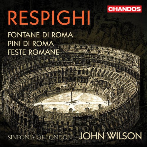 Sinfonia of London, John Wilson – Respighi: Roman Trilogy (2020) [FLAC 24 bit, 96 kHz]