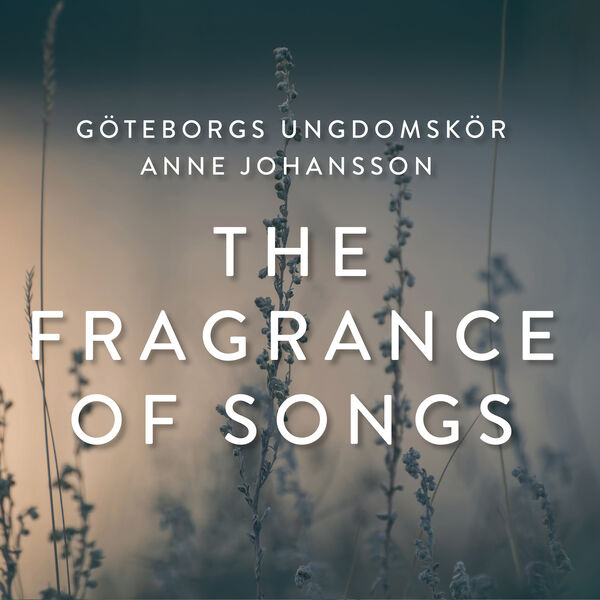 Göteborgs Ungdomskör, Anne Johansson – The Fragrance of Songs (2023) [FLAC 24bit/96kHz]