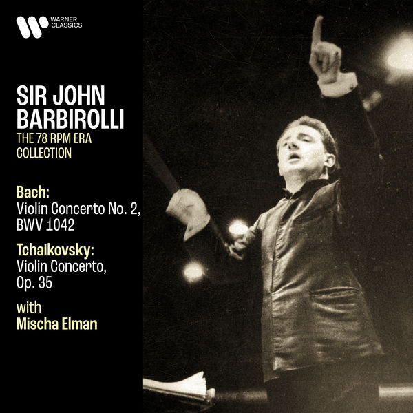 Sir John Barbirolli & Mischa Elman – Bach: Violin Concerto, BWV 1042 – Tchaikovsky: Violin Concerto, Op. 35 (2021) [Official Digital Download 24bit/192kHz]
