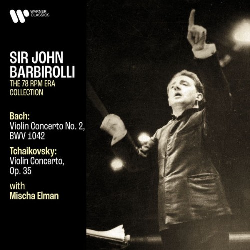 Sir John Barbirolli, Mischa Elman – Bach: Violin Concerto, BWV 1042 – Tchaikovsky: Violin Concerto, Op. 35 (2021) [FLAC 24 bit, 192 kHz]