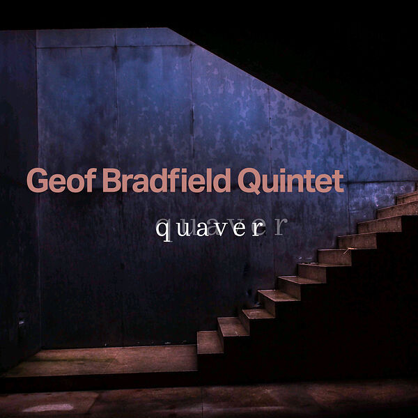 Geof Bradfield Quintet – Quaver (2023) [FLAC 24bit/96kHz]