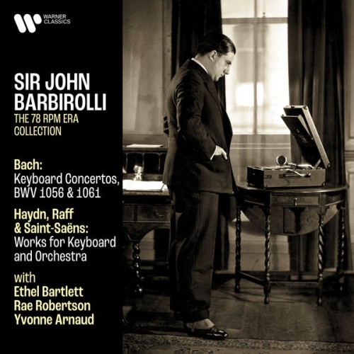 Sir John Barbirolli – Bach: Keyboard Concertos, BWV 1056 & 1061 – Haydn, Raff & Saint-Saëns: Works for Keyboard and Orchestra (2021) [FLAC 24 bit, 192 kHz]