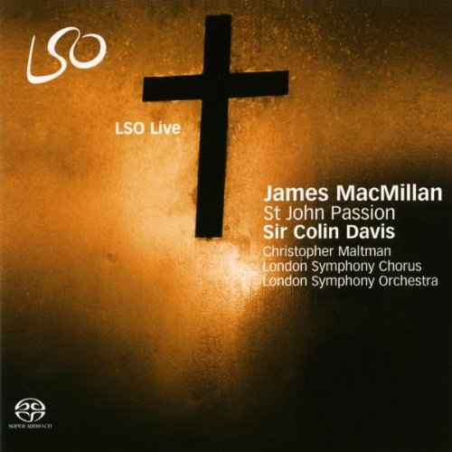 Sir Colin Davis, London Symphony Orchestra & Chorus – James MacMillan: St John Passion (2008) MCH SACD ISO + Hi-Res FLAC