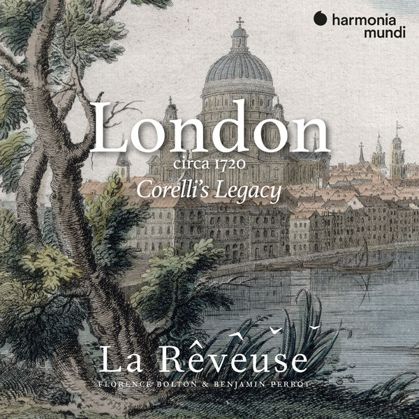 La Rêveuse, Benjamin Perrot, Florence Bolton – London circa 1720: Corelli’s Legacy (2020) [FLAC 24bit/96kHz]